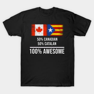 50% Canadian 50% Catalonia 100% Awesome - Gift for Catalonia Heritage From Catalonia T-Shirt